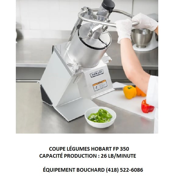 Coupe légumes Hobart FP350 Robot de cuisine ultra performant pour couper, râper, trancher et cuber pepperoni, fromage, légumes conforme normes sécurité CNESST